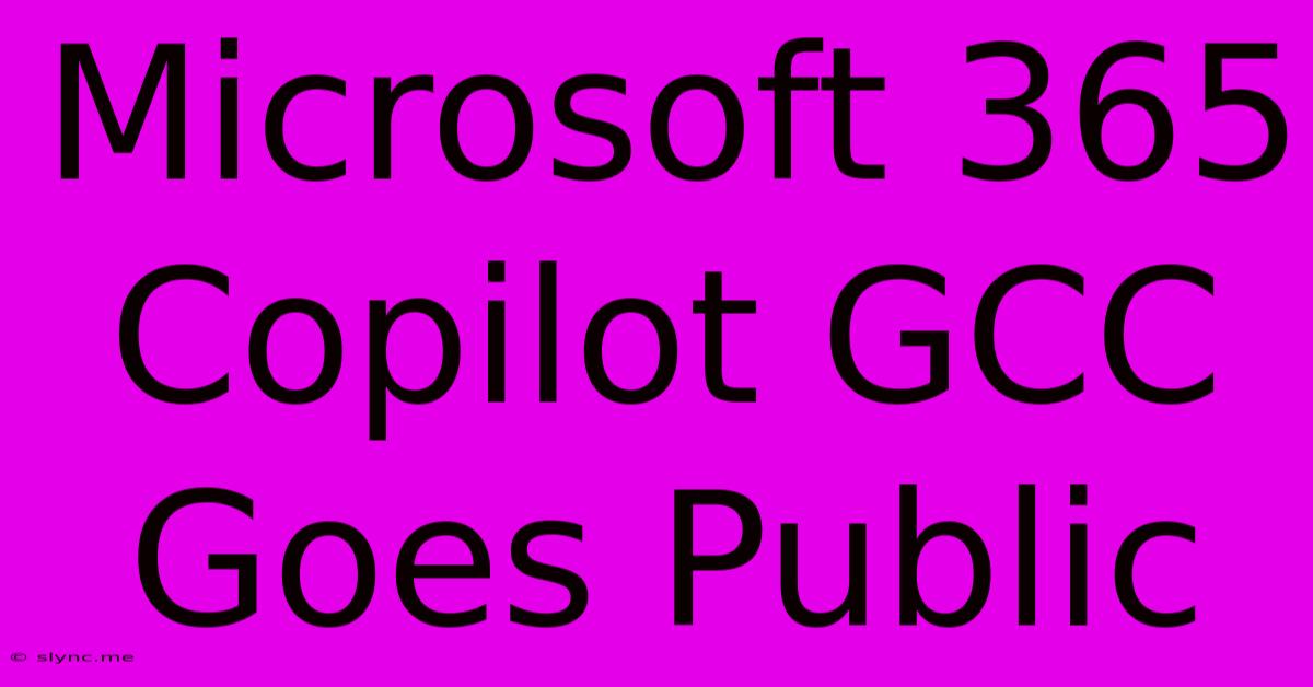 Microsoft 365 Copilot GCC Goes Public