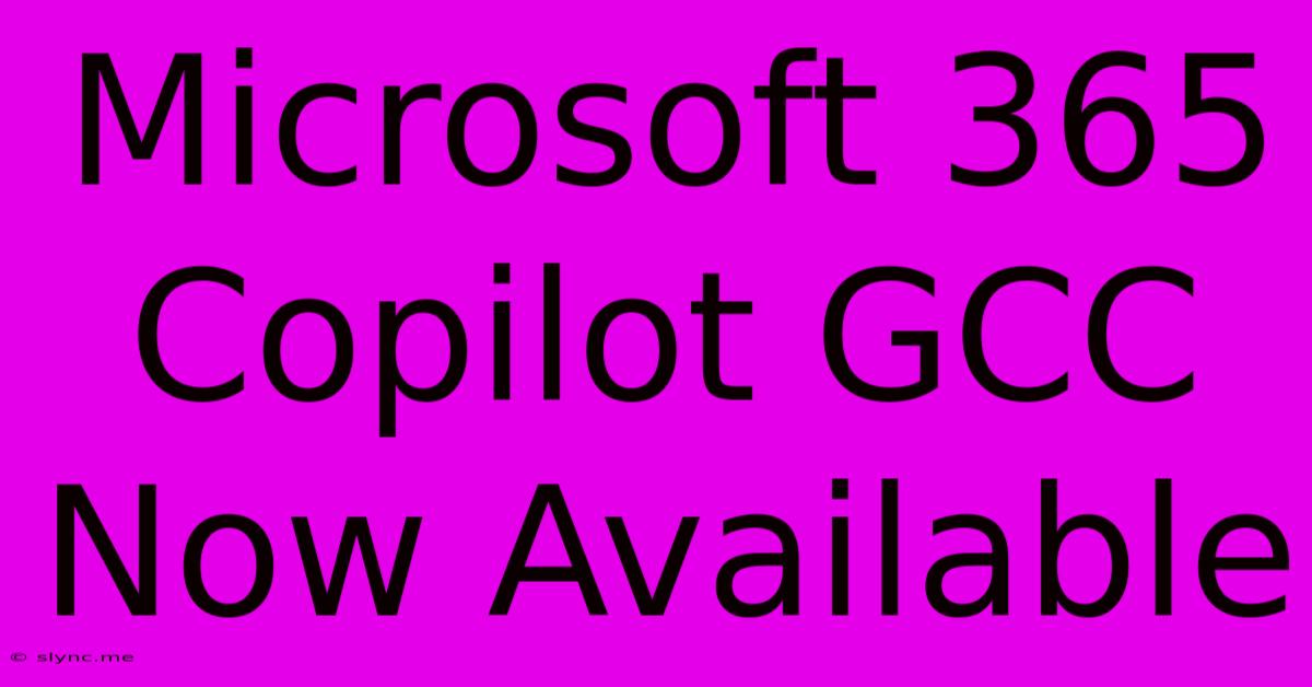 Microsoft 365 Copilot GCC Now Available