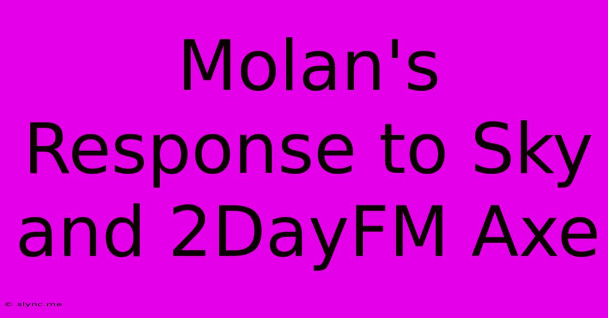 Molan's Response To Sky And 2DayFM Axe