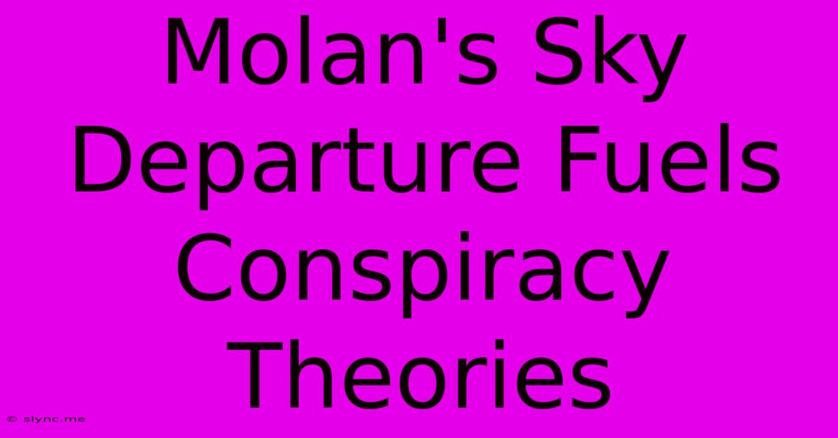 Molan's Sky Departure Fuels Conspiracy Theories