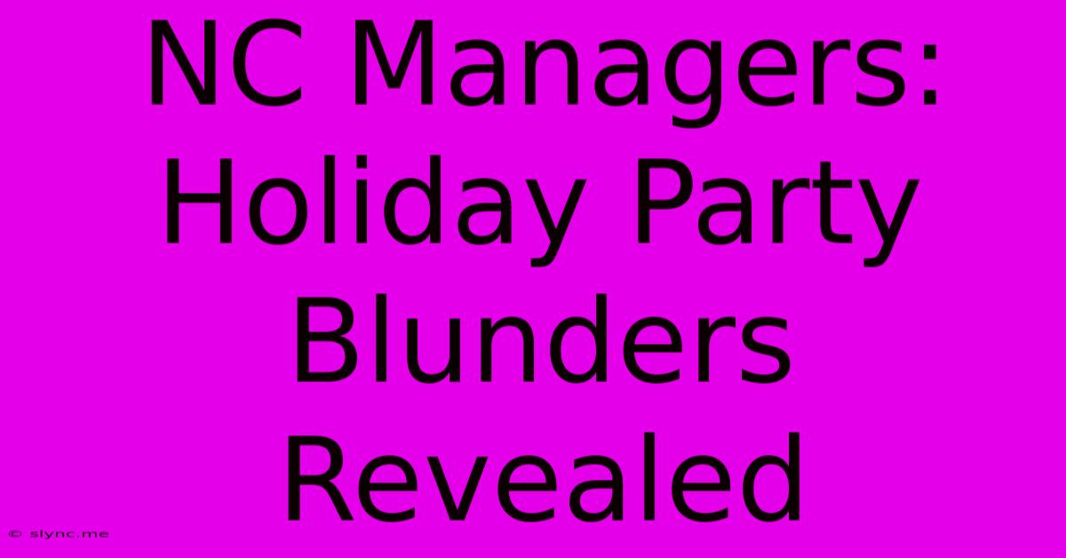 NC Managers: Holiday Party Blunders Revealed