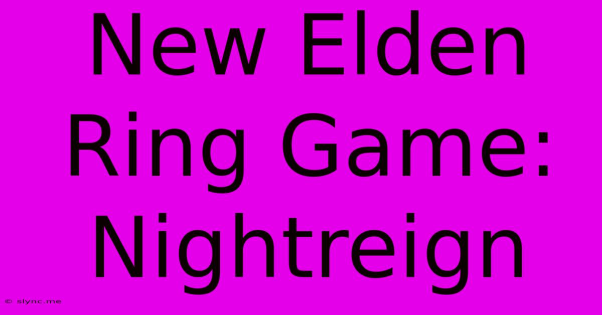 New Elden Ring Game: Nightreign