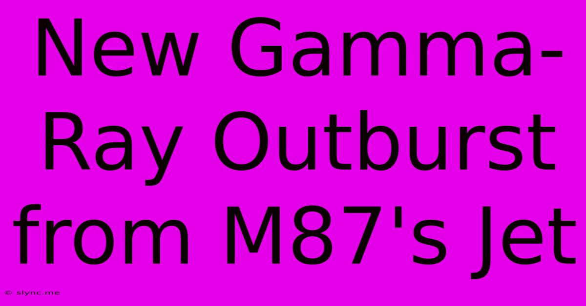 New Gamma-Ray Outburst From M87's Jet