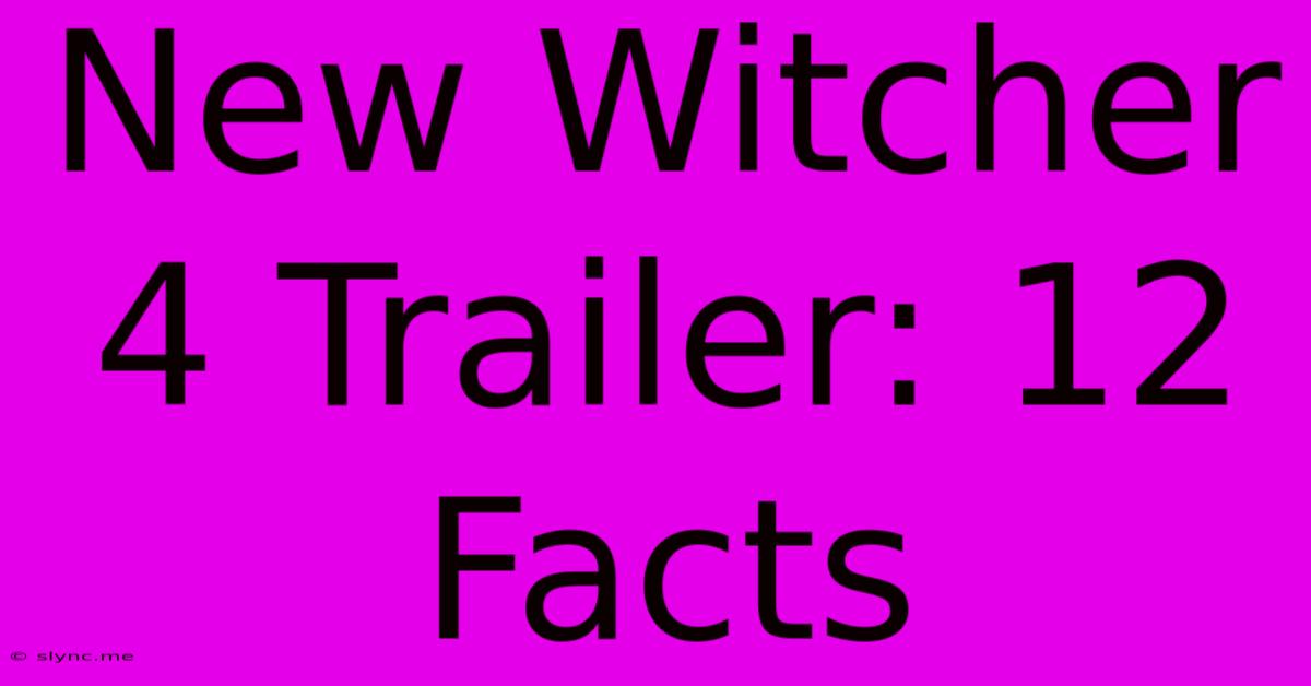 New Witcher 4 Trailer: 12 Facts