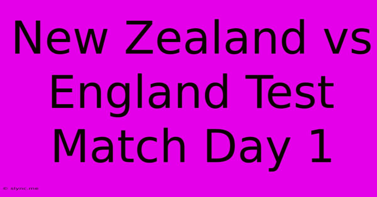 New Zealand Vs England Test Match Day 1