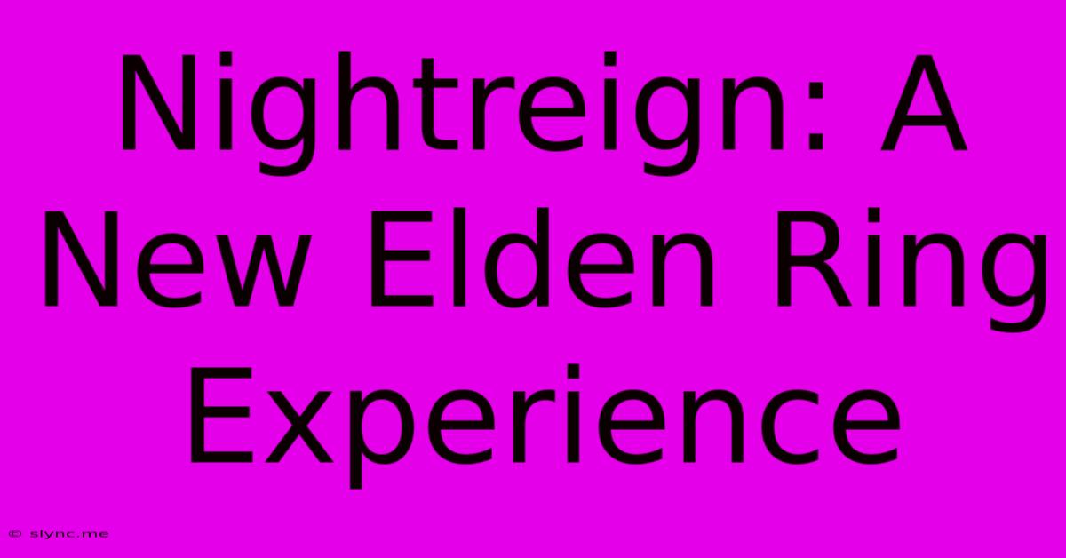 Nightreign: A New Elden Ring Experience