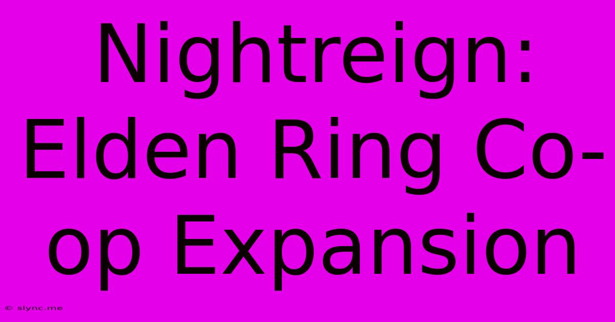 Nightreign: Elden Ring Co-op Expansion