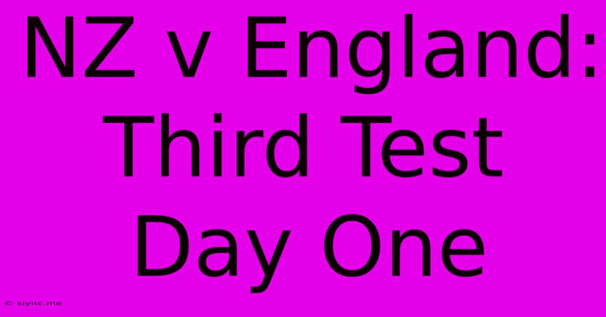 NZ V England: Third Test Day One