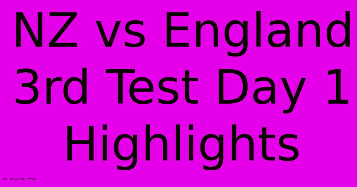 NZ Vs England 3rd Test Day 1 Highlights