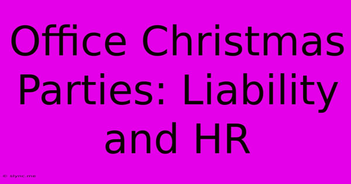 Office Christmas Parties: Liability And HR