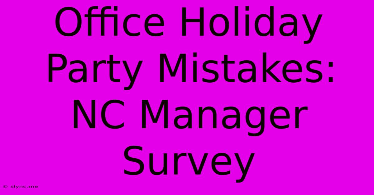 Office Holiday Party Mistakes: NC Manager Survey