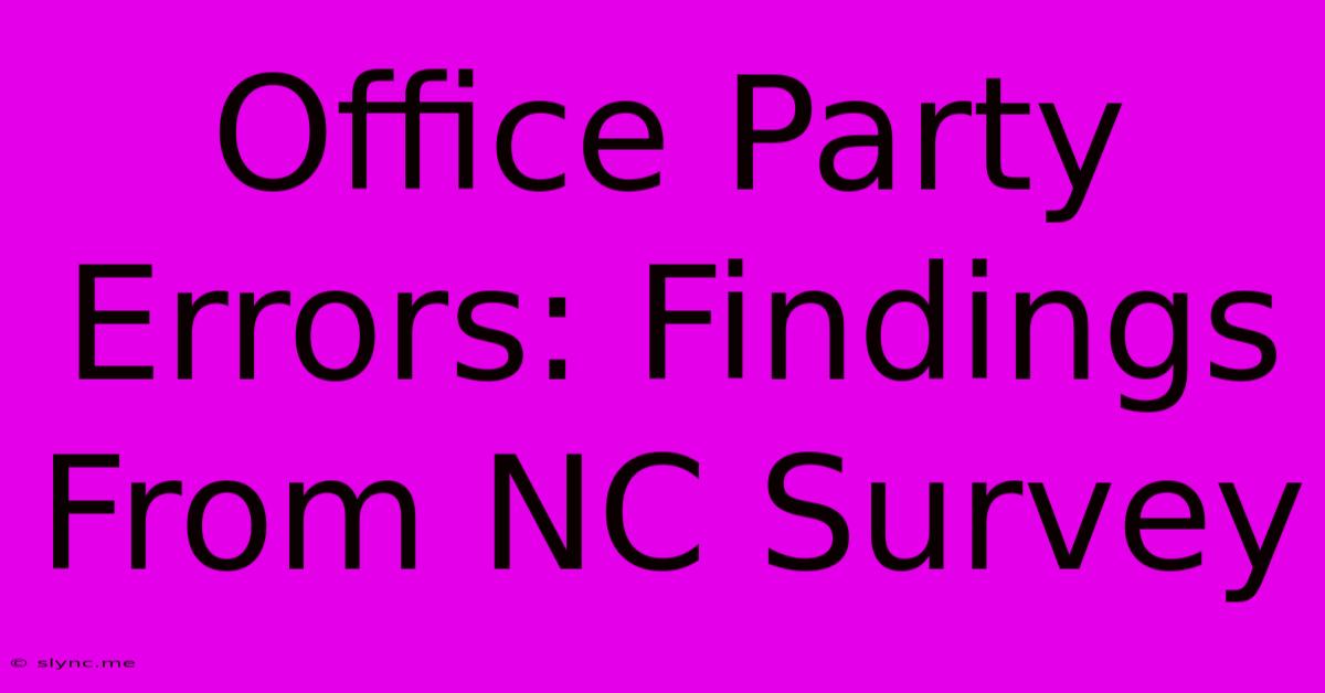 Office Party Errors: Findings From NC Survey