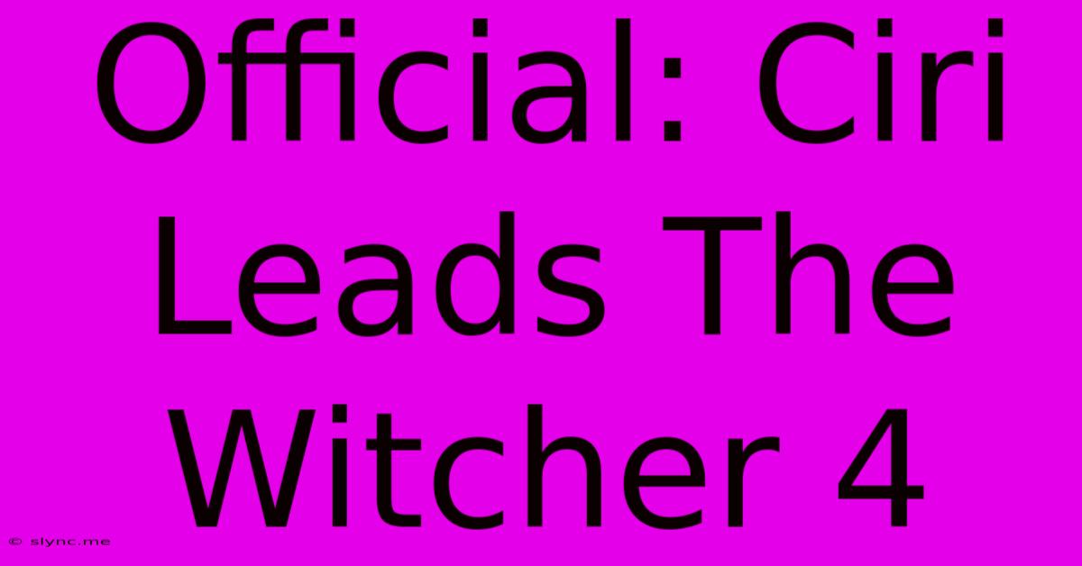 Official: Ciri Leads The Witcher 4