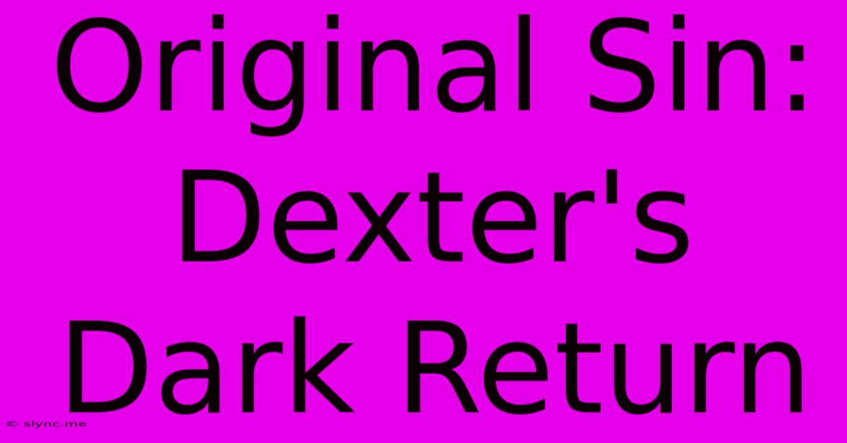 Original Sin: Dexter's Dark Return