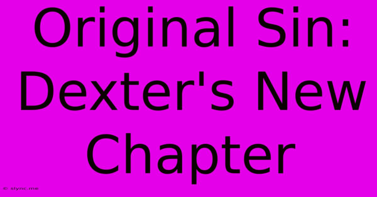 Original Sin: Dexter's New Chapter