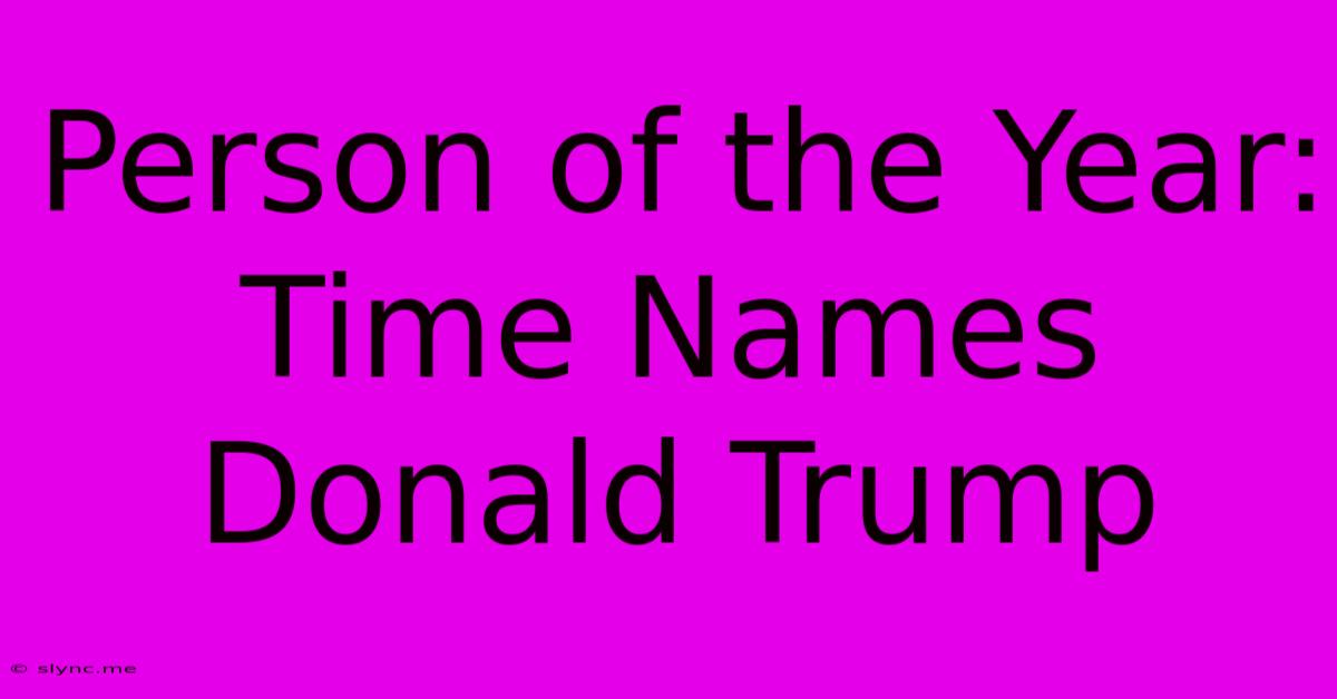 Person Of The Year: Time Names Donald Trump