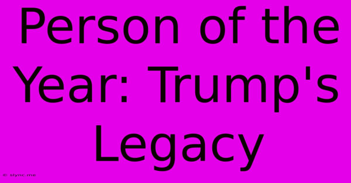 Person Of The Year: Trump's Legacy