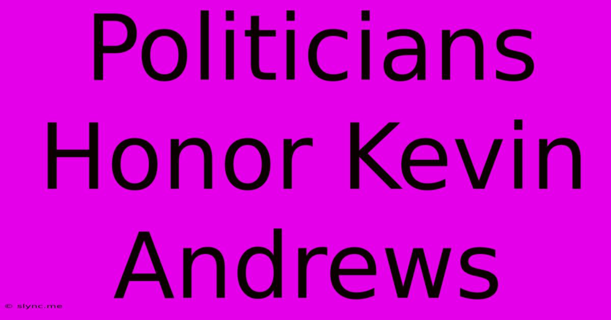 Politicians Honor Kevin Andrews