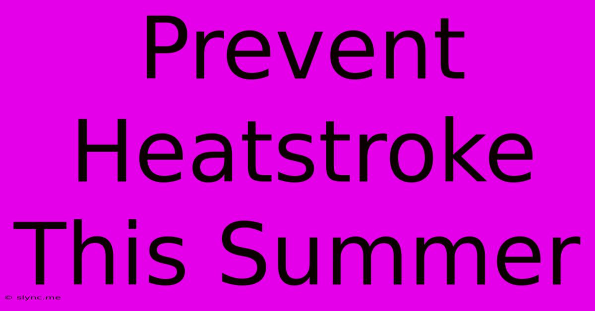 Prevent Heatstroke This Summer