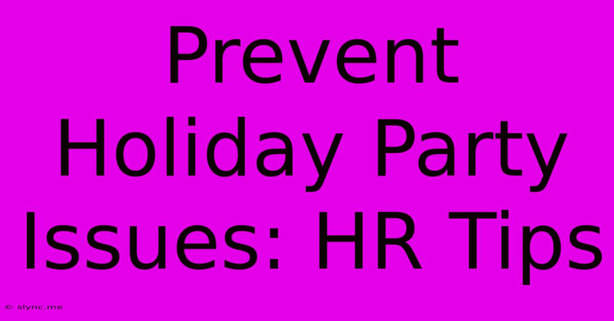 Prevent Holiday Party Issues: HR Tips