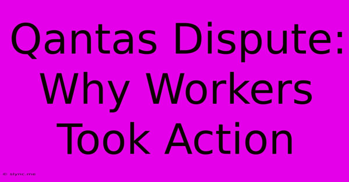 Qantas Dispute: Why Workers Took Action