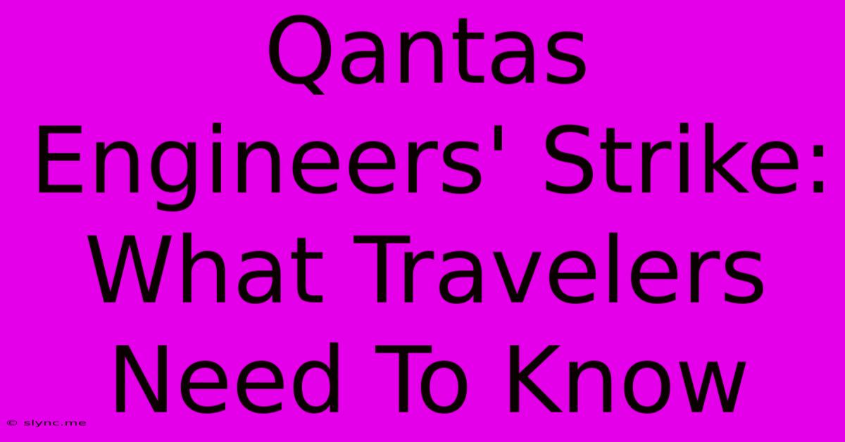 Qantas Engineers' Strike: What Travelers Need To Know