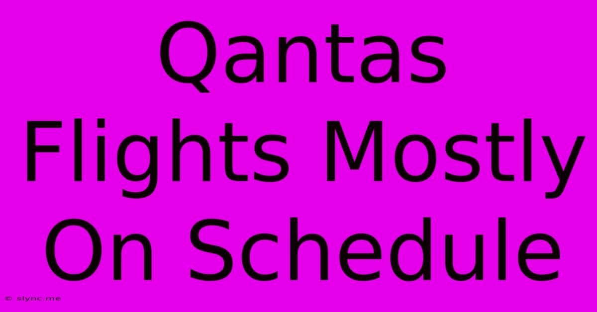 Qantas Flights Mostly On Schedule