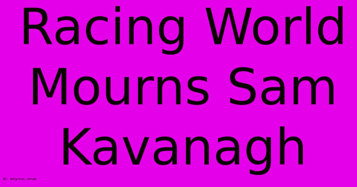 Racing World Mourns Sam Kavanagh