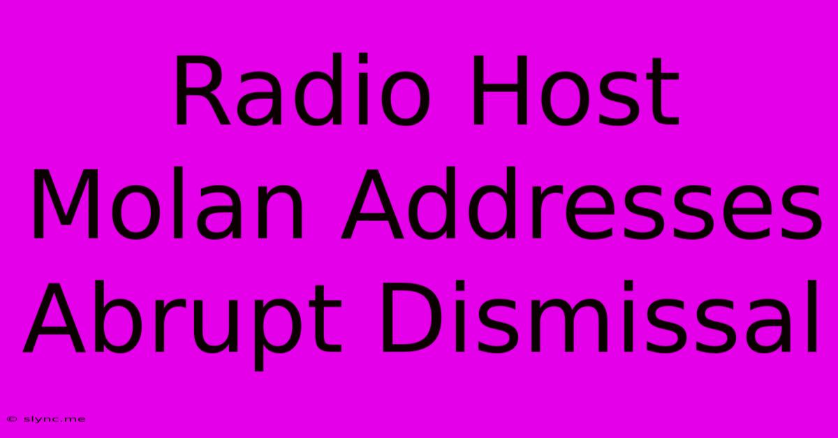 Radio Host Molan Addresses Abrupt Dismissal