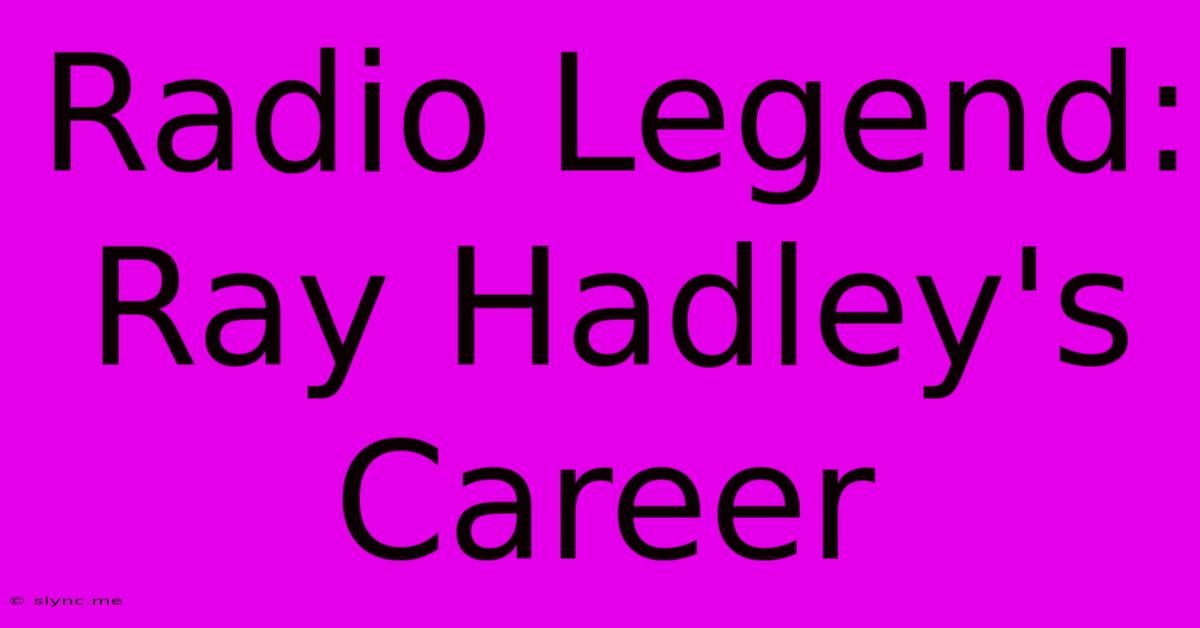 Radio Legend: Ray Hadley's Career