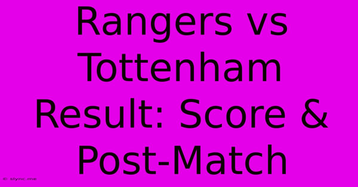 Rangers Vs Tottenham Result: Score & Post-Match