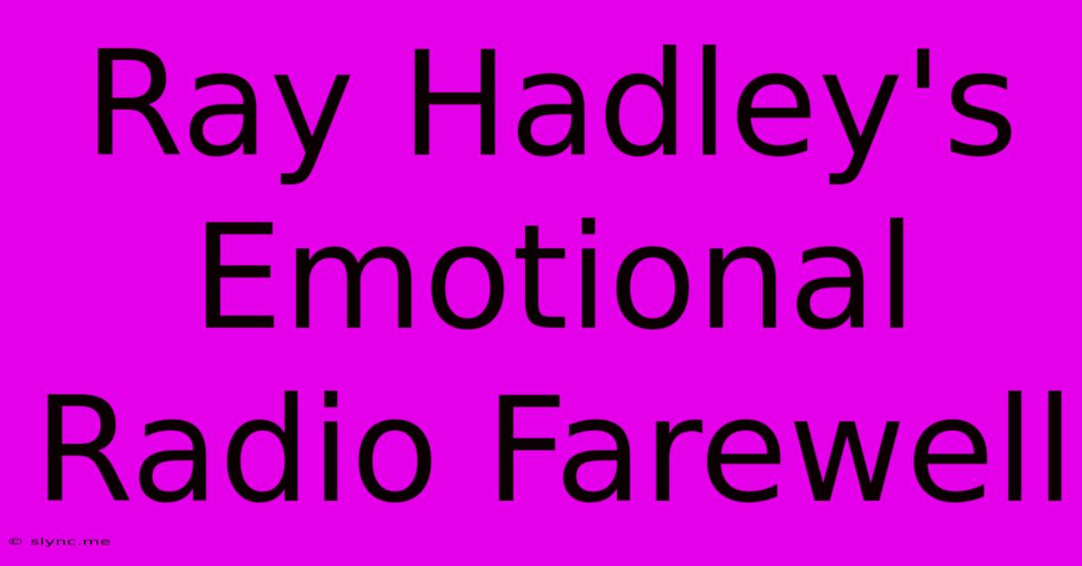 Ray Hadley's Emotional Radio Farewell