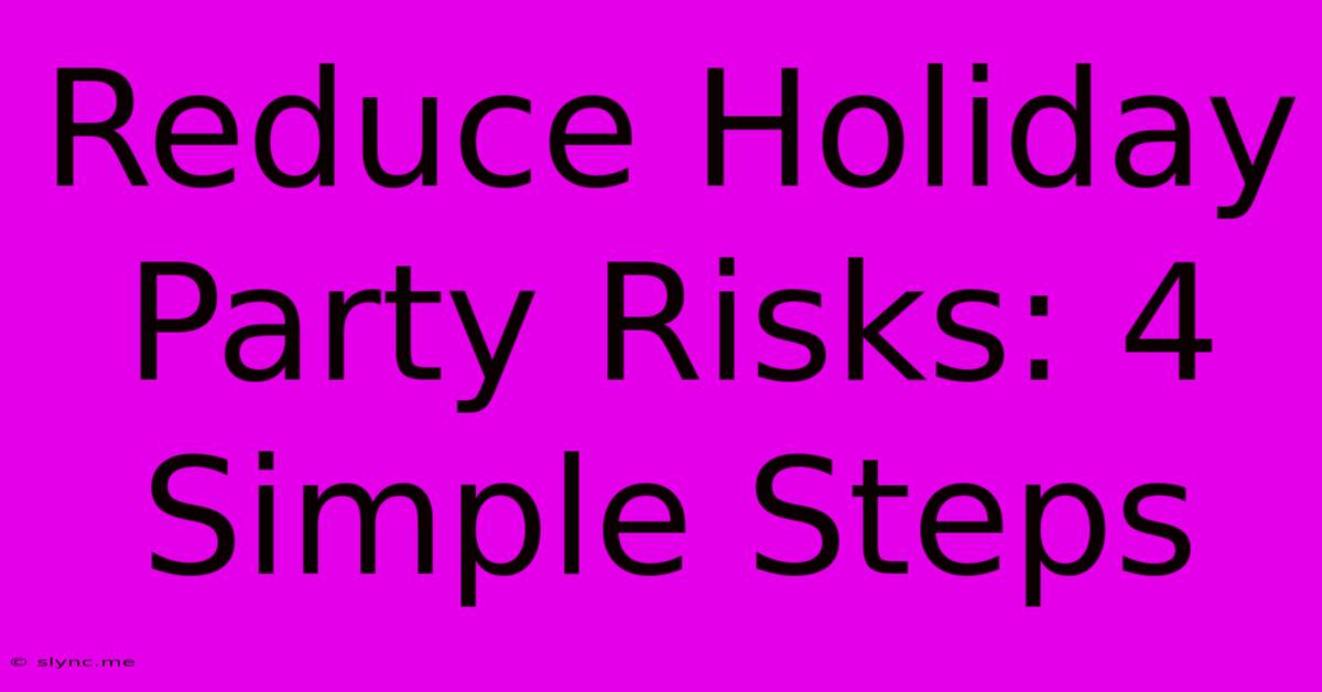 Reduce Holiday Party Risks: 4 Simple Steps