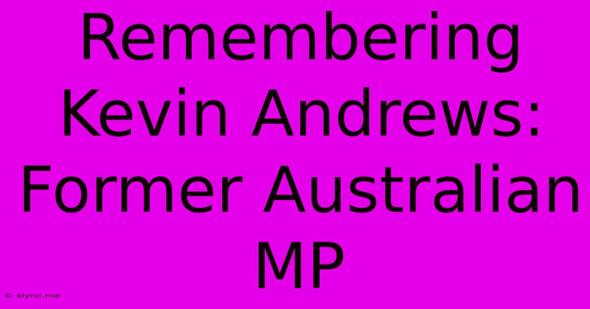 Remembering Kevin Andrews: Former Australian MP