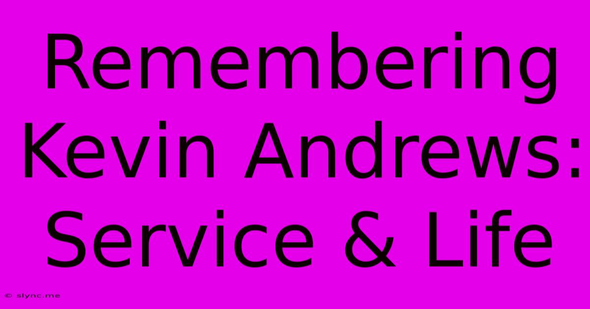 Remembering Kevin Andrews: Service & Life