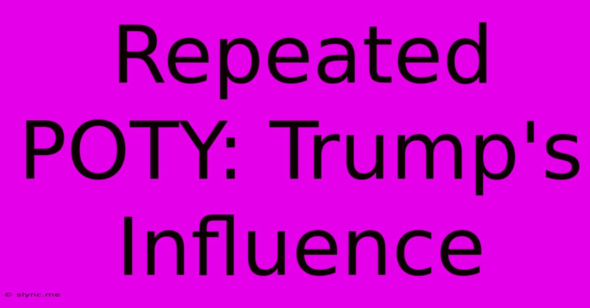 Repeated POTY: Trump's Influence