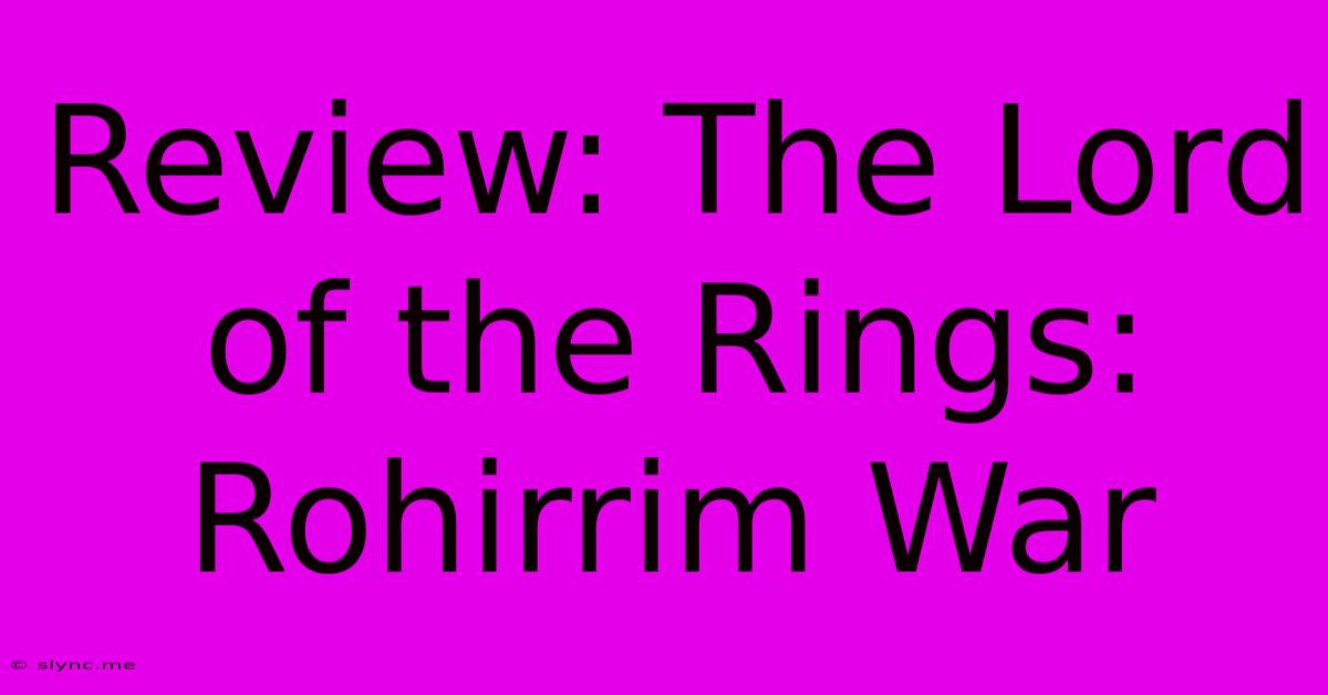 Review: The Lord Of The Rings: Rohirrim War