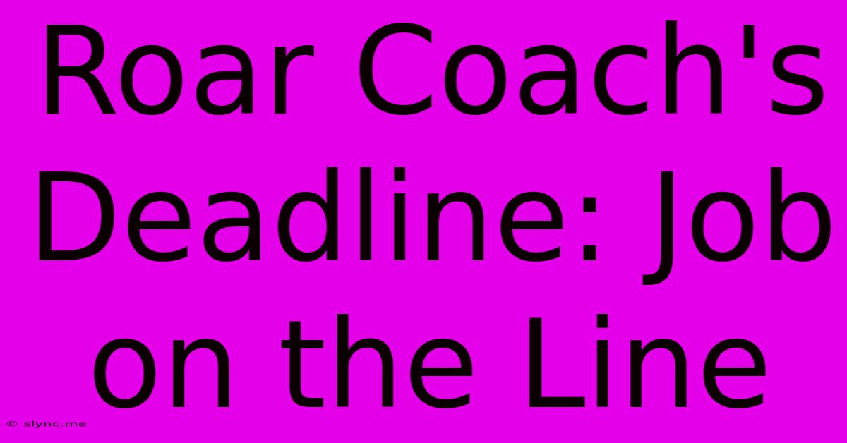 Roar Coach's Deadline: Job On The Line