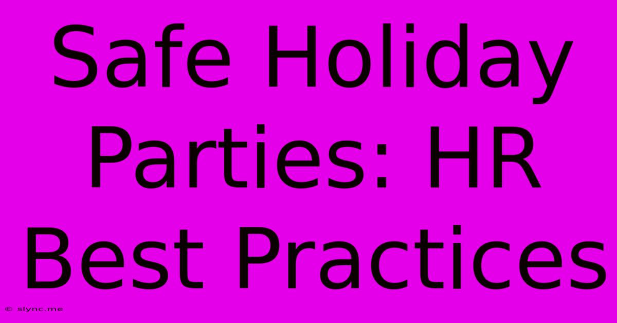 Safe Holiday Parties: HR Best Practices