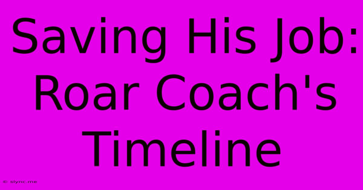 Saving His Job: Roar Coach's Timeline