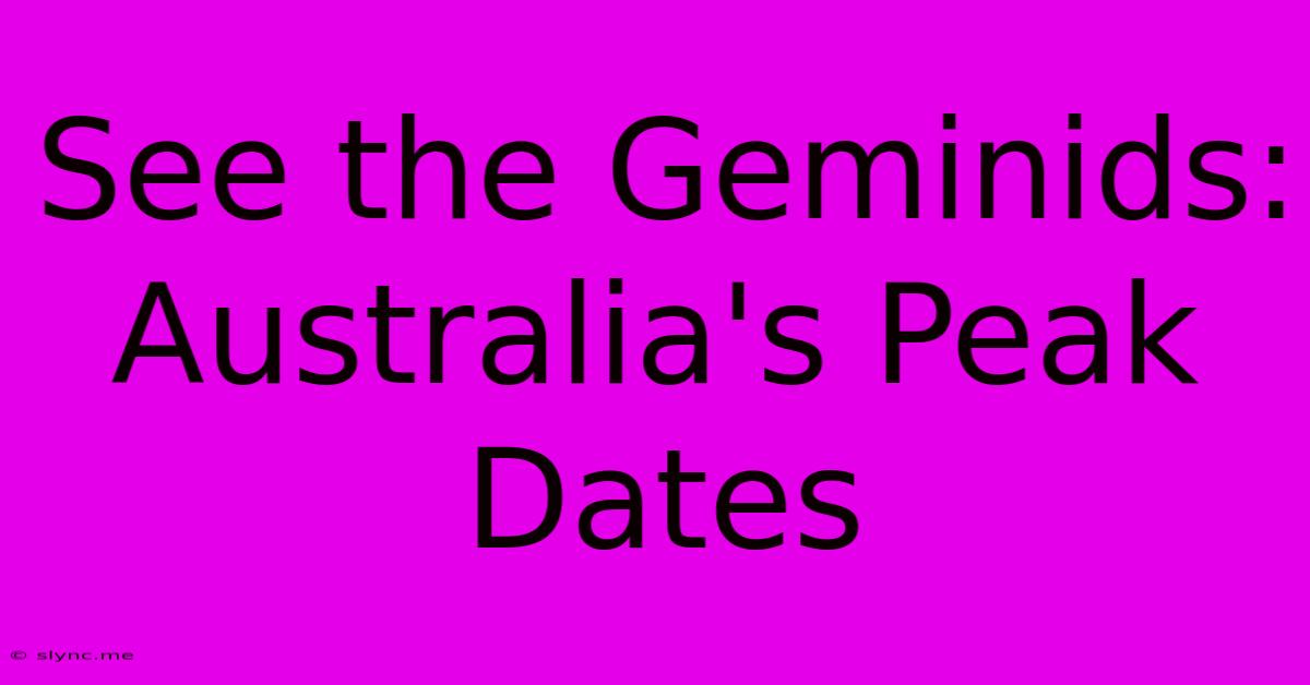 See The Geminids: Australia's Peak Dates