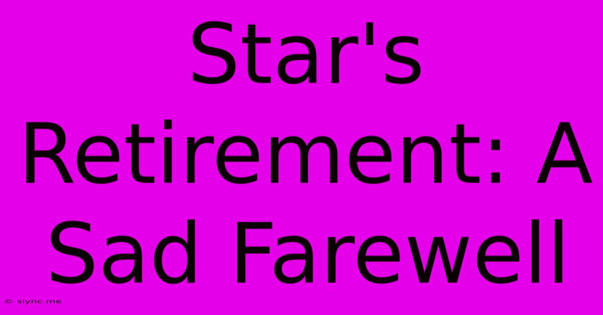 Star's Retirement: A Sad Farewell