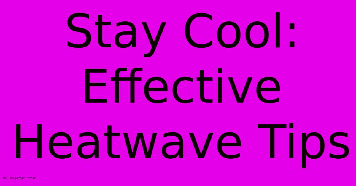 Stay Cool: Effective Heatwave Tips