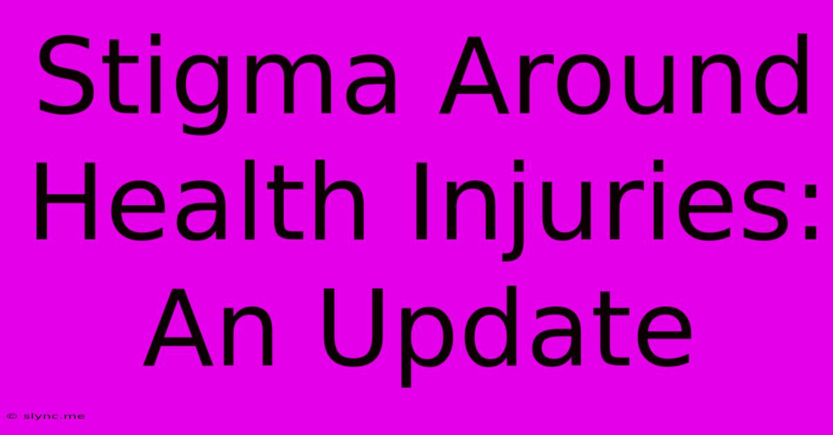 Stigma Around Health Injuries: An Update