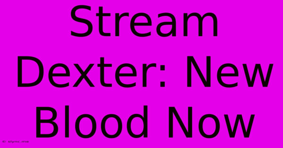 Stream Dexter: New Blood Now