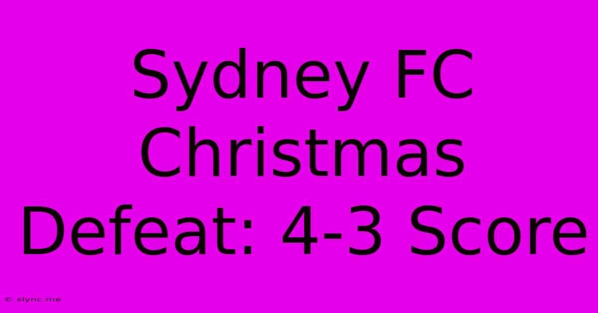 Sydney FC Christmas Defeat: 4-3 Score