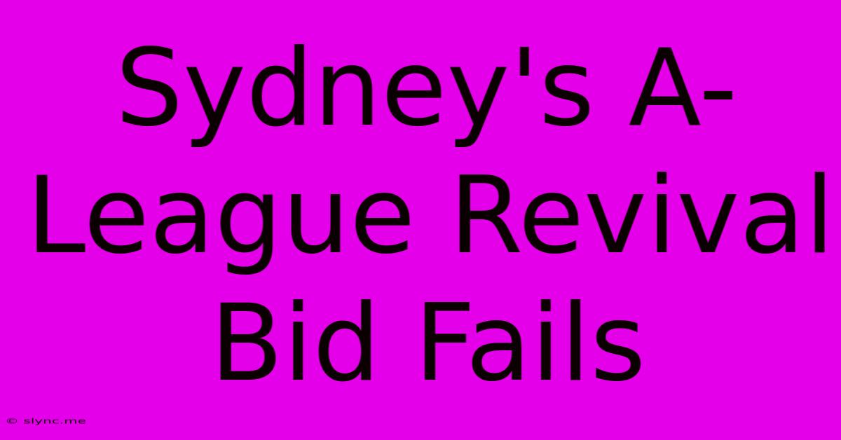 Sydney's A-League Revival Bid Fails