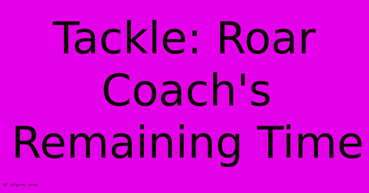 Tackle: Roar Coach's Remaining Time