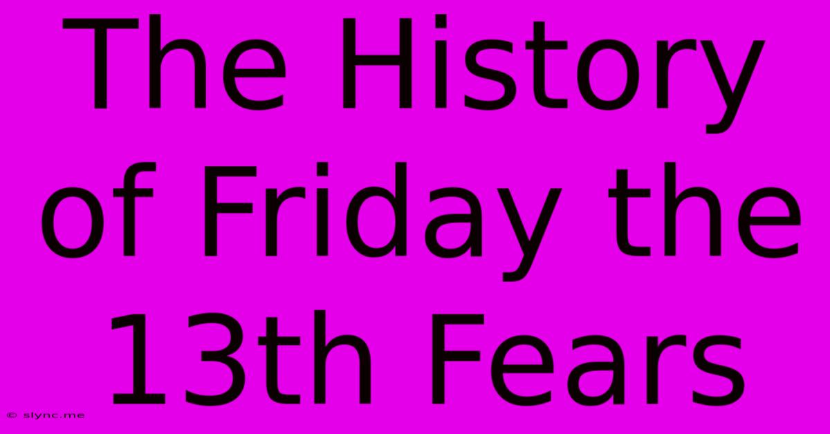 The History Of Friday The 13th Fears