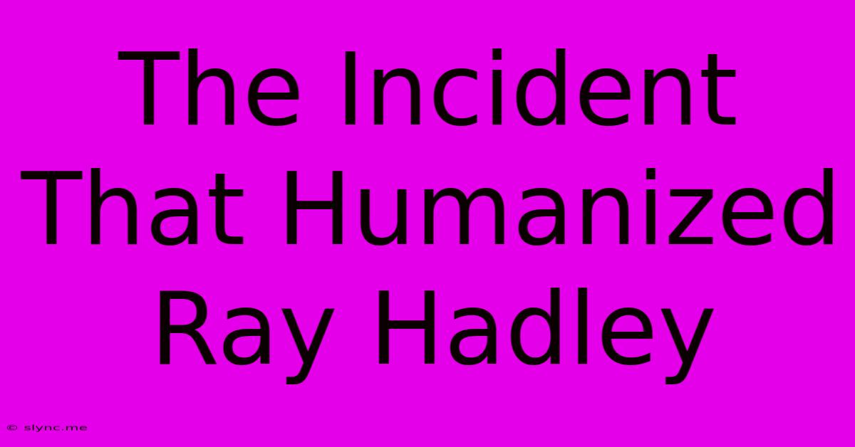 The Incident That Humanized Ray Hadley